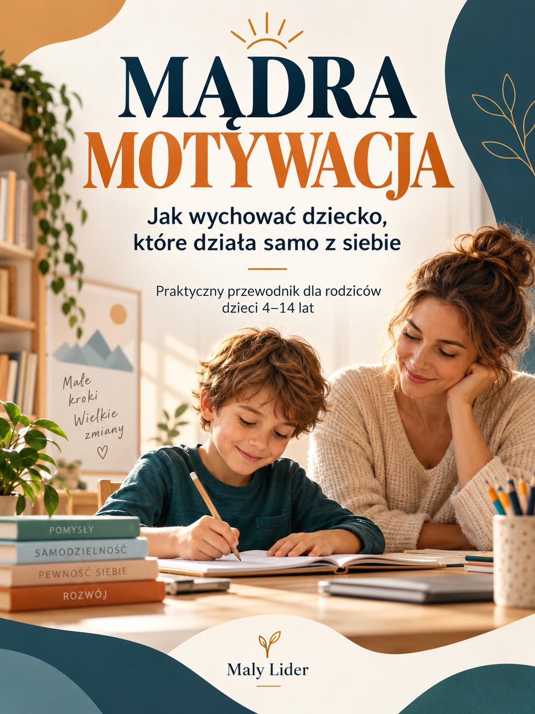 MĄDRA MOTYWACJA: Jak wychować dziecko, które działa samo z siebie